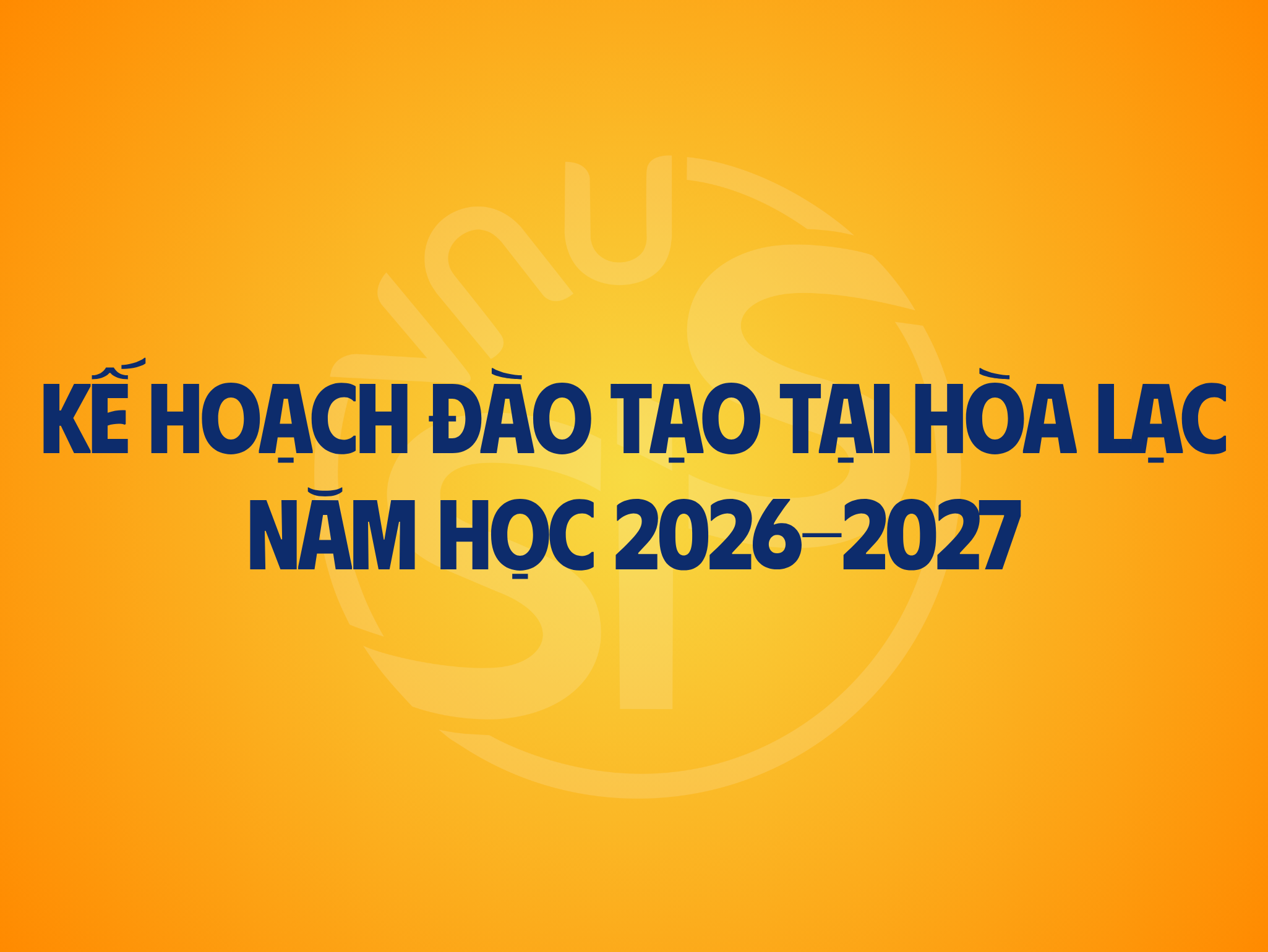 Thông báo về Kế hoạch đào tạo tại Hòa Lạc năm học 2026-2027